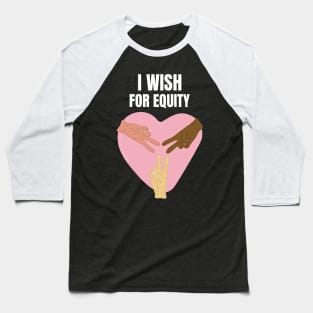 I Wish For Equity Baseball T-Shirt